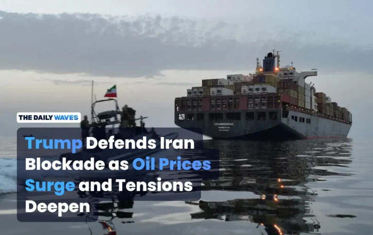 Trump Defends Iran Blockade as Oil Prices Surge and Tensions Deepen
