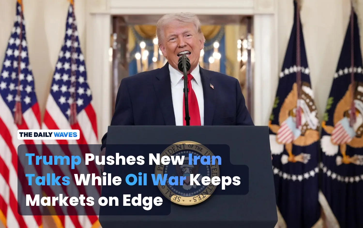 Trump Pushes New Iran Talks While Oil War Keeps Markets on Edge